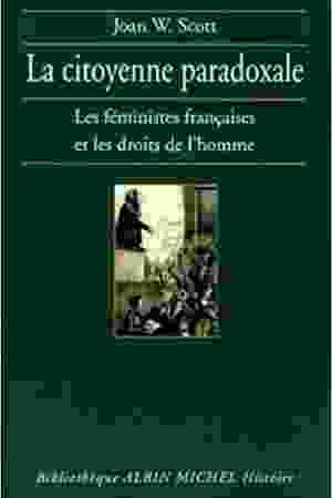 La citoyenne paradoxale: les féministes françaises et les droits de l'homme / Joan W. Scott, 1998