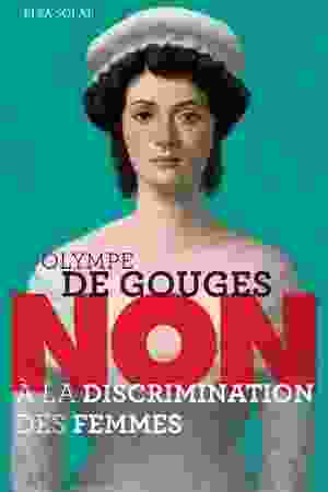 Olympe de Gouges: "Non à la discrimination des femmes" / Elsa Solal, 2009