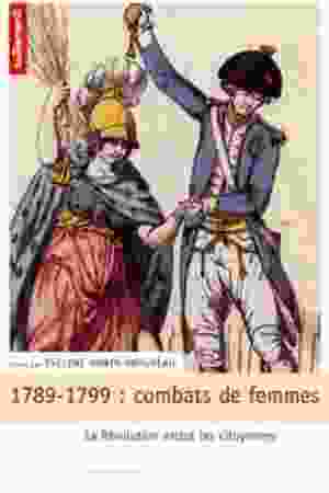 ​1789-1799: combats de femmes: les révolutionnaires excluent les citoyennes​ / Évelyne Morin-Rotureau, 2003