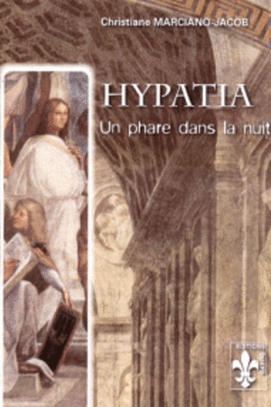 Hypatia: un phare dans la nuit / Christiane Marciano-Jacob, 2008