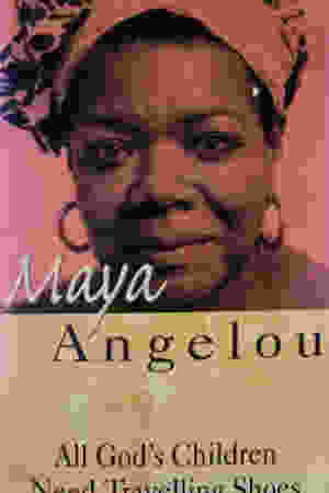 All God's children need travelling shoes / Maya Angelou, 1987
