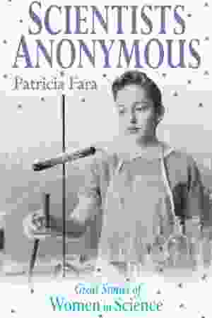 Scientists anonymous: great stories of women in science / Fara, Patricia, 2005