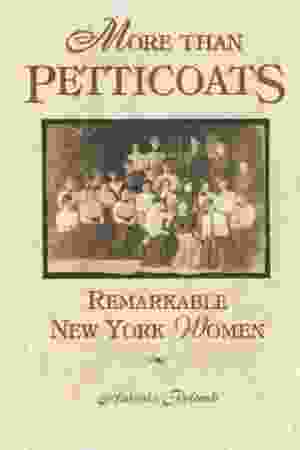 More than petticoats. Remarkable New York Women / Antonia Petrash, 2002