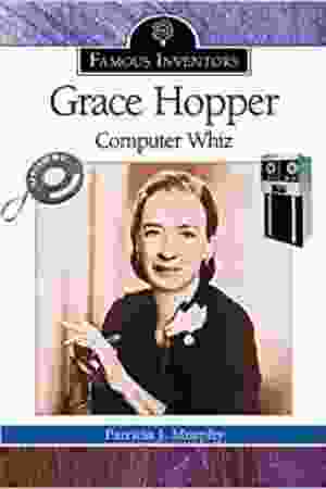 Grace Hopper: computer whiz / Patricia J. Murphy, 2004