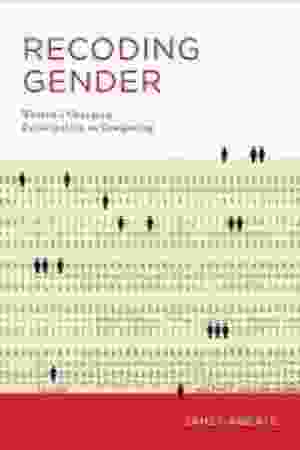 Recoding gender: women's changing participation in computing / Janet Abbate, 2012