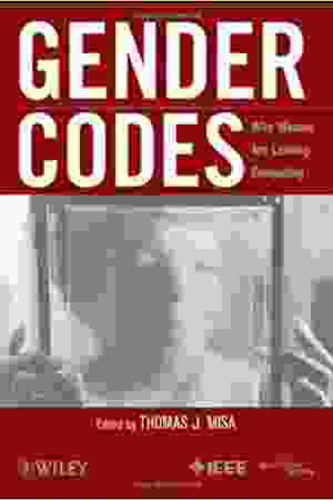 Gender codes: why women are leaving computing / Thomas J. Misa, 2010