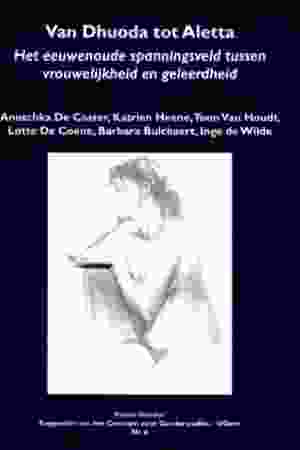 Van Dhuoda tot Aletta: het eeuwenoude spanningsveld tussen vrouwelijkheid en geleerdheid / Anuschka De Coster (e.a.), 2008 - RoSa ex.nr.: FII p/495