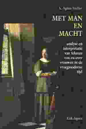 Met man en macht: analyse en interpretatie van teksten van en over vrouwen in de vroegmoderne tijd / A. A. Sneller, 1996 - RoSa ex.nr.: GIV2 a/219
