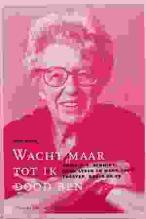 Wacht maar tot ik dood ben: Annie M.G. Schmidt - haar leven en werk voor theater, radio en TV / Hans Vogel, 2000 - RoSa ex.nr.: T/623