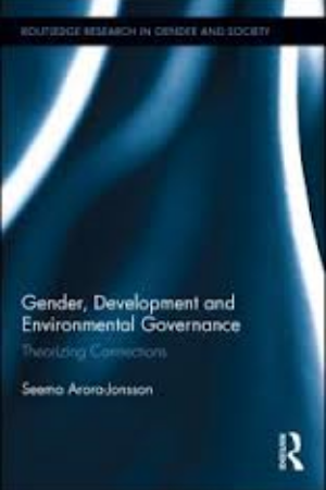 Gender, Development and Environmental Governance: Theorizing Connections / Seema Arora-Jonsson, 2013 - RoSa ex.nr.: FII o/28 
