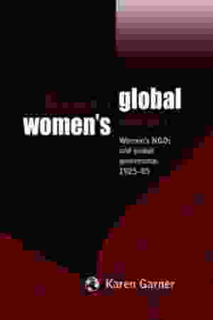 Shaping a global women's agenda: women's NGO's and global governance, 1925-85 / Karen Garner, 2010 - RoSa ex.nr.: FII b/1315