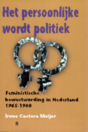 Het persoonlijke wordt politiek: Feministische bewustwording in Nederland 1965-1980 / Irene Costera Meijer, 1996 - RoSa ex.nr.: FIIm/318