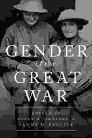 Gender and the Great War / Susan R. Grayzel & Tammy M. Proctor, 2017 - RoSa ex.nr.: M/514