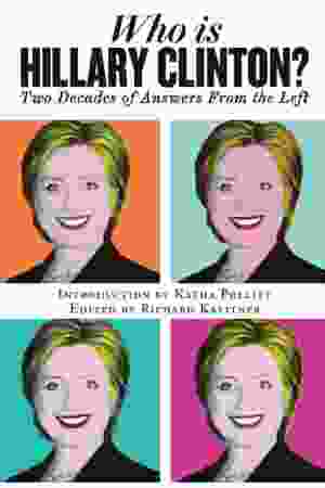 Who is Hillary Clinton?: two decades of answers from the left / Richard Kreitner, 2016 - RoSa ex.nr.: T/1325
