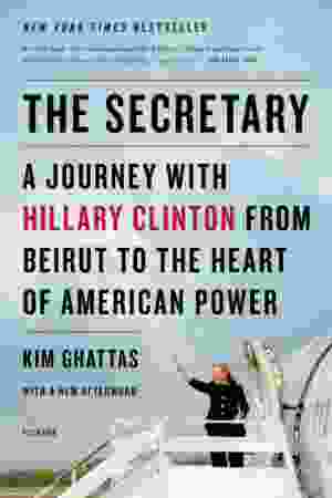 The secretary: a journey with Hillary Clinton from Beirut to the heart of American power / Kim Ghattas,  2013 - RoSa-ex.nr.: T/1255