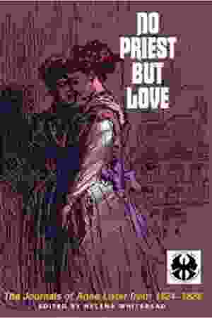 No Priest But Love: The Journals of Anne Lister From 1824-1826 / Helena Whitbread, 1993